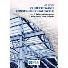 Projektowanie konstrukcji stalowych Część 2 Książki Nauki ścisłe