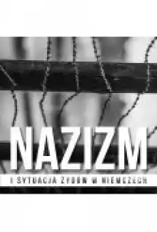 Nazizm i sytuacja Żydów w Niemczech Hitler od malarza do kanclerza Książki Ebooki