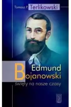 Edmund Bojanowski święty na nasze czasy Książki Religia