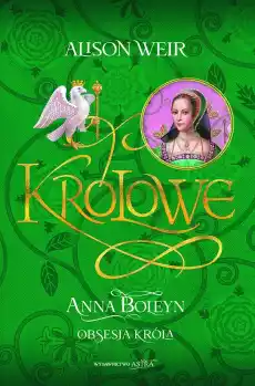 Anna Boleyn Obsesja krola Książki Biograficzne