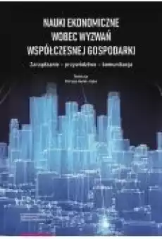 Nauki ekonomiczne wobec wyzwań współczesnej gospodarki Książki Biznes i Ekonomia