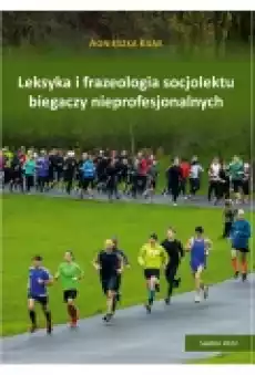 Leksyka i frazeologia socjolektu biegaczy nieprofesjonalnych Książki Ebooki