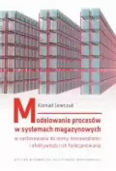 Modelowanie procesów w systemach magazynowych w zastosowaniu do oceny niezawodności i efektywności ich funkcjonowania Książki Ebooki