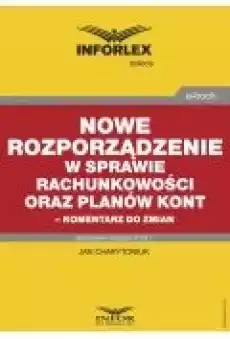 Nowe rozporządzenie w sprawie rachunkowości oraz planów kont ndash komentarz do zmian Książki Ebooki