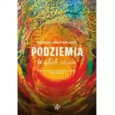 Podziemia W głąb czasu Książki Literatura faktu