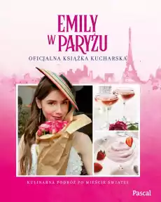 Emily w Paryżu Oficjalna książka kucharska Książki Literatura obyczajowa