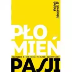 Płomień pasji Jak rozpalić w sobie radość twórczość i zaangażowanie Książki Religia