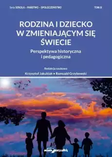 Rodzina i dziecko w zmieniającym się świecie Książki Nauki humanistyczne