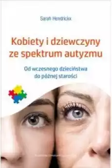 Kobiety i dziewczyny ze spektrum autyzmu Od wczesnego dzieciństwa do późnej starości Książki Nauki społeczne Psychologiczne