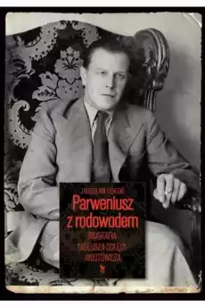 Parweniusz z rodowodem Biografia Tadeusza DołęgiMostowicza Książki Biograficzne