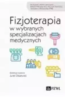 Fizjoterapia w wybranych specjalizacjach medycznych Książki Ebooki