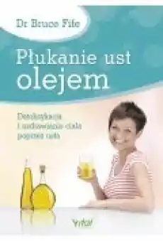 Płukanie ust olejem Detoksykacja i uzdrawianie ciała poprzez usta Książki Poradniki