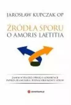 Źródła sporu o amoris laetitia Książki Religia