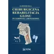 Chirurgiczna rehabilitacja głosu po całkowitej laryngektomii Książki Podręczniki i lektury