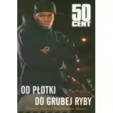 50 Cent Od płotki do grubej ryby Książki Biograficzne