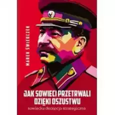 Jak Sowieci przetrwali dzięki oszustwu Książki Historia