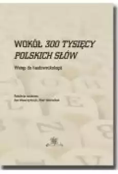 Wokół 300 tysięcy polskich słów Wstęp do hasłownikologii Książki Ebooki