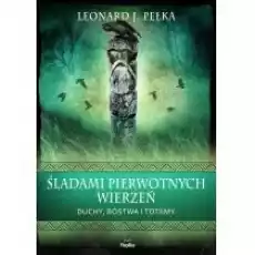 Śladami pierwotnych wierzeń Duchy bóstwa i totemy Książki Literatura faktu