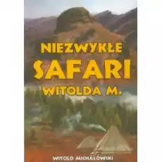 Niezwykłe safari Witolda M Książki Biograficzne