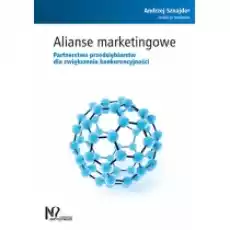 Alianse marketingowe Partnerstwa przedsiębiorstw dla zwiększenia konkurencyjności Książki Podręczniki i lektury