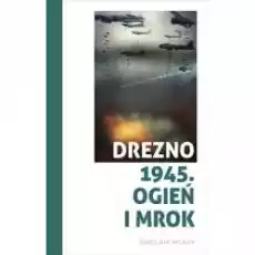 Drezno 1945 Ogień i mrok Książki Historia