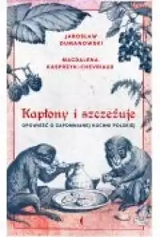 Kapłony i szczeżuje Opowieść o zapomnianej kuchni polskiej Książki