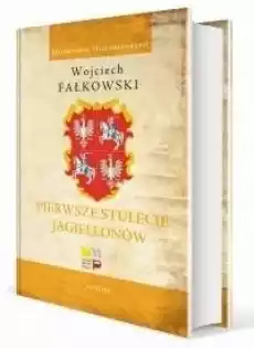 Pierwsze stulecie Jagiellonów Książki Historia