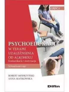 Psychoedukacja w terapii uzależnienia od alkoholu Książki Nauki społeczne Psychologiczne