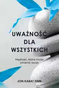 Uważność dla wszystkich Mądrość która może zmienić świat Książki Nauki społeczne Psychologiczne