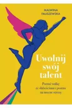 Uwolnij swój talent Porzuć walkę ze słabościami i postaw na mocne strony Książki Nauki społeczne Psychologiczne