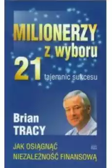 Milionerzy z wyboru 21 tajemnic sukcesu Książki Nauki społeczne Psychologiczne