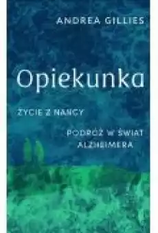 Opiekunka Życie z Nancy Podróż w świat alzheimera Wydanie II Książki Literatura faktu