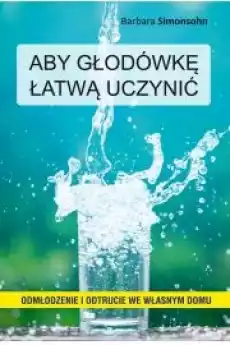 Aby głodówkę łatwą uczynić Książki Zdrowie medycyna