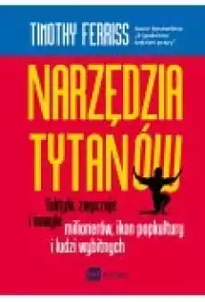 Narzędzia tytanów Taktyki zwyczaje i nawyki milionerów ikon popkultury i ludzi wybitnych Książki Rozwój osobisty