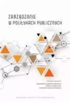 Zarządzanie w politykach publicznych Od teorii do praktyki Książki Ebooki