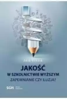 JAKOŚĆ W SZKOLNICTWIE WYŻSZYM Zapewnienie czy iluzja Książki Ebooki