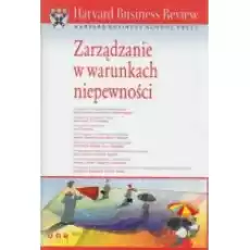 Zarządzanie w warunkach niepewności Harvard Business Review Książki Biznes i Ekonomia