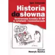 Historia dosłowna Ilustrowana kronika III RP w cytatach i komentarzach Książki Historia