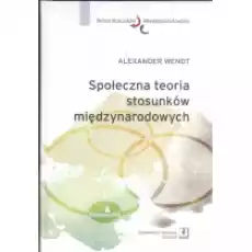 Społeczna teoria stosunków międzynarodowych Książki Podręczniki i lektury