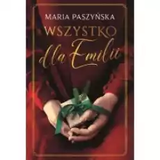 Wszystko dla Emilii Książki Literatura obyczajowa