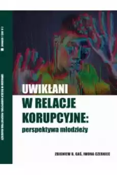 Uwikłani w relacje korupcyjne perspektywa młodzieży Książki Audiobooki