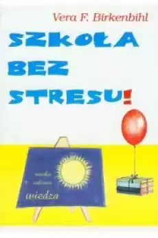 Szkoła bez stresu Książki Nauki społeczne Psychologiczne