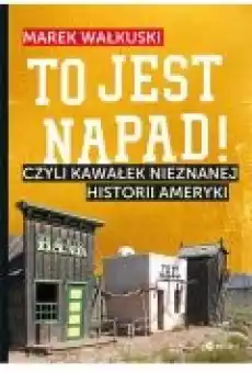 To jest napad Czyli kawałek nieznanej historii Ameryki Książki Ebooki