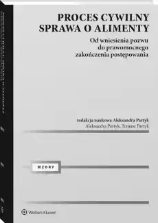 Proces cywilny Sprawa o alimenty Od wniesienia pozwu do prawomocnego zakończenia postępowania Książki Prawo akty prawne