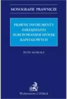 Prawne instrumenty zarządzania zgrupowaniem spółek kapitałowych Książki Ebooki