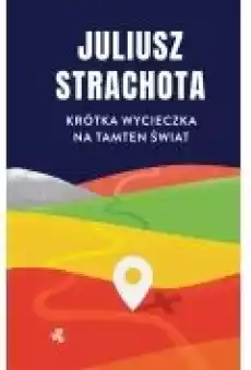 Krótka wycieczka na tamten świat Książki Literatura piękna