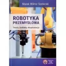 Robotyka przemysłowa Książki Nauki ścisłe