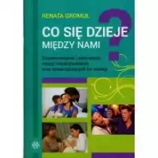 Co się dzieje między nami Rozpoznawanie i nazywanie relacji międzyludzkich oraz towarzyszących im emocji Książki Nauki humanistyczne