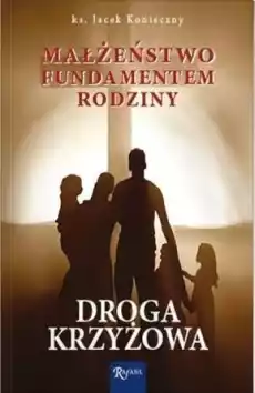 Małżeństwo fundamentem rodziny Droga krzyżowa Książki Religia