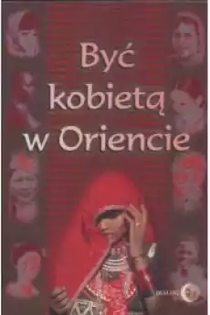 Być kobietą w Oriencie Książki Nauki społeczne Psychologiczne